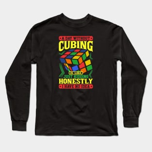 A Day Without Cubing - Rubik's Cube Inspired Design for people who know How to Solve a Rubik's Cube Long Sleeve T-Shirt